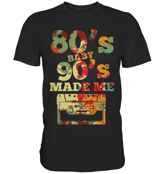 23-1129 80er Jahre 80s Baby 90s Made Me - Premium Shirt